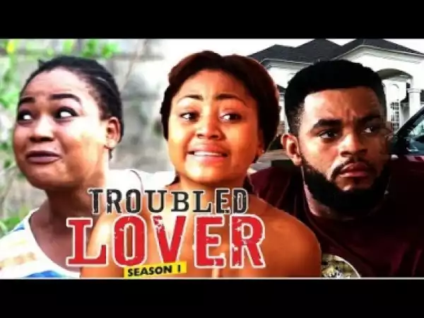 Video: Troubled Lover [Season 1] - Latest Nigerian Nollywoood Movies 2018